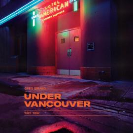 Greg Girard: Under Vancouver
