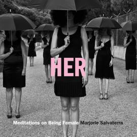 Marjorie Salvaterra: HER: Meditations On Being Female