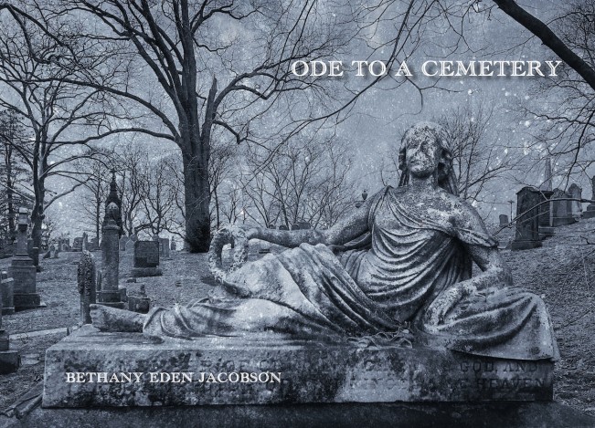 Bethany Eden Jacobson: Ode To A Cemetery