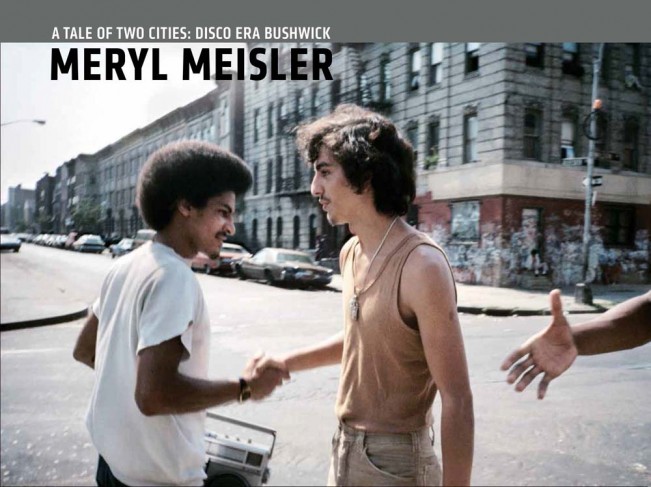 .Meryl Meisler: A Tale of Two Cities: Disco Era Bushwick. Meryl Meisler: A Tale of Two Cities: Disco Era Bushwick